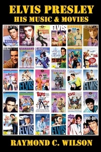  Raymond C. Wilson - Elvis Presley: His Music &amp; Movies - Elvis: The King of Rock 'n' Roll, #2.