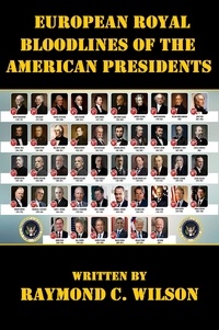  Raymond C. Wilson - European Royal Bloodlines of the American Presidents - Presidents of the United States, #1.