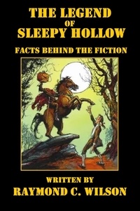  Raymond C. Wilson - The Legend of Sleepy Hollow: Facts behind the Fiction.