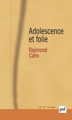 Raymond Cahn - Adolescence et folie - Les déliaisons dangereuses.