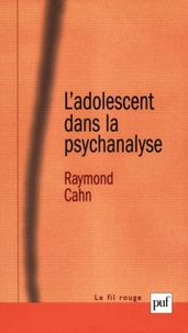 Raymond Cahn - L'adolescent dans la psychanalyse - L'aventure de la subjectivation.