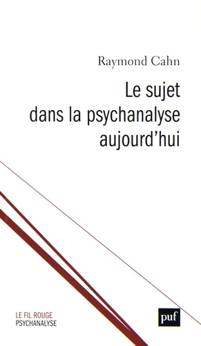 Raymond Cahn - Le sujet dans la psychanalyse aujourd'hui - Suivi de Temps originaires et création ou La Joconde, encore.