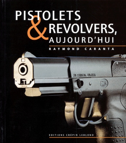Raymond Caranta - Pistolets Et Revolvers, Aujourd'Hui.