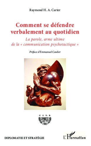 Raymond Carter - Comment se défendre verbalement au quotidien - La parole, arme ultime de la "communication psychotactique".