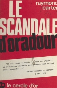 Raymond Carter - Le scandale d'Oradour.