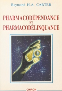 Raymond Carter - Pharmacodépendance et pharmacodélinquance.