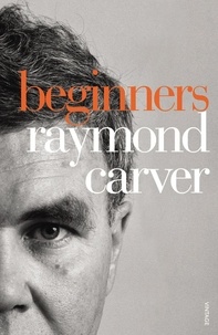 Raymond Carver - Beginners.