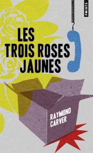 Raymond Carver - Les trois roses jaunes.