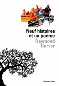 Raymond Carver - Neuf histoires et un poèmes.