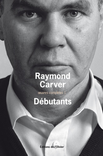 Oeuvres complètes - Volume 1, Débutants de Raymond Carver - Grand Format -  Livre - Decitre