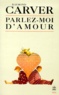 Raymond Carver - Parlez-Moi D'Amour.