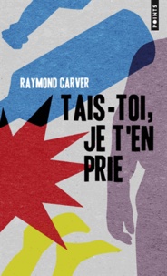 Raymond Carver - Tais-toi, je t'en prie.