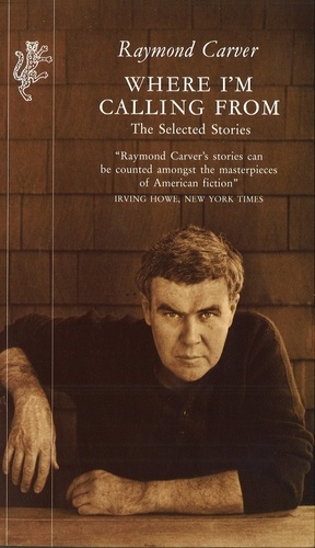 Raymond Carver - Where I'm Calling From - The Selected Stories.