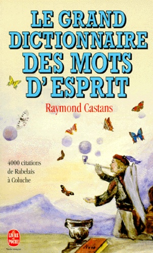 Raymond Castans - Le grand dictionnaire des mots d'esprit.