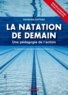Raymond Catteau - La natation de demain - Une pédagogie de l'action.