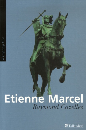 Raymond Cazelles - Etienne Marcel - La révolte de Paris.