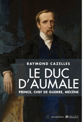 Raymond Cazelles - Le duc d'Aumale.