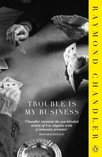 Raymond Chandler et Karin Slaughter - Trouble is My Business.