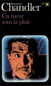 Raymond Chandler - Un tueur sous la pluie.