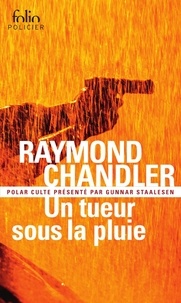 Raymond Chandler - Un tueur sous la pluie - Suivi de Bay City blues et de Déniche la fille.
