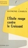 Raymond Charles et François-Henri de Virieu - L'Étoile rouge contre le Croissant.