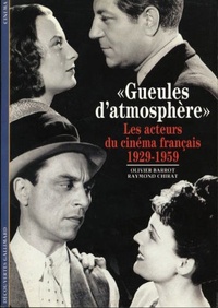 Raymond Chirat et Olivier Barrot - Gueules d'atmosphère - Les acteurs du cinéma français (1929-1959).