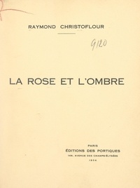 Raymond Christoflour - La rose et l'ombre.