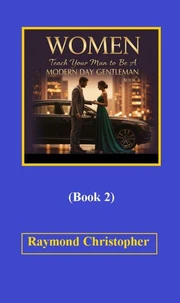 Women Teach Your Man To Be A Modern-Day Gentleman (Book 2)