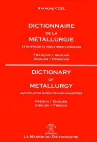 Raymond Coel - Dictionnaire de la métallurgie et sciences et industries connexes français-anglais anglais-français.