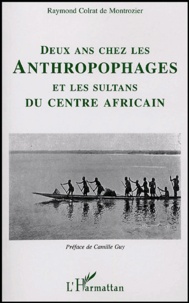 Raymond Colrat de Montrozier - Deux ans chez les anthropophages - Et les sultans du centre africain.