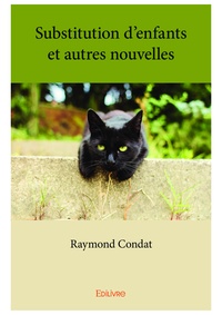 Raymond Condat - Substitution d'enfants et autres nouvelles.
