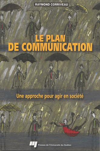 Raymond Corriveau - Le plan de communication - Une approche pour agir en société.