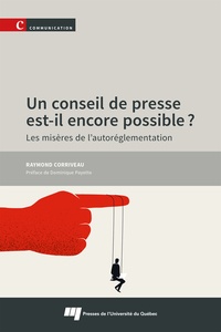 Raymond Corriveau - Un conseil de presse est-il encore possible ? - Les misères de l'autoréglementation.