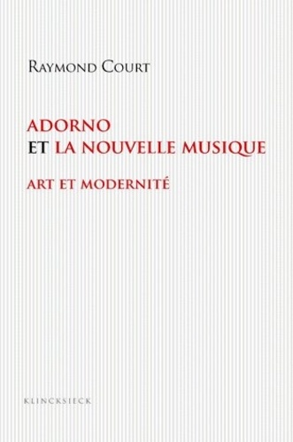 Raymond Court - Adorno et la nouvelle musique - Art et modernité.
