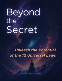 Raymond Cowie - Beyond the Secret: Unleash the Potential of the 12 Universal Laws - The Universal Laws, #3.