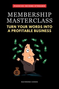  Raymond Cowie - Membership Masterclass: Turn Your Words Into A Profitable Business - Passive Income Streams, #1.