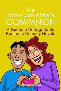  Raymond Cowie - The Rom-Com Writer's Companion - Creative Writing Tutorials, #13.