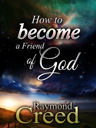  Raymond Creed - How to Become a Friend of God - The 52 Attributes of God, #53.