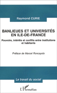 Raymond Curie - Banlieues et universités en Ile-de-France - Pouvoirs, intérêts et conflits entre institutions et habitants.