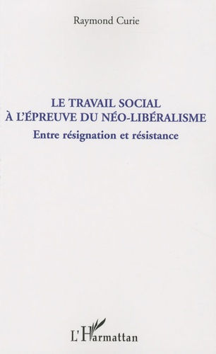 Le travail social à l'épreuve du néo-libéralisme. Entre résignation et résistance