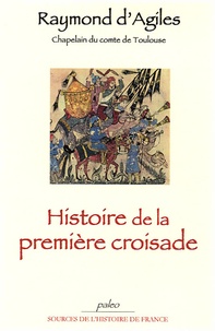  Raymond d'Agiles - Histoire de la première croisade.
