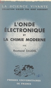 Raymond Daudel et René Audubert - L'onde électronique et la chimie moderne.