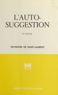 Raymond de Saint-Laurent et Edith Garnier - L'auto-suggestion - Son efficacité, ses lois, sa pratique.