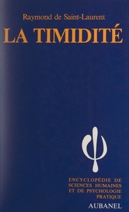 Raymond de Saint-Laurent - La timidité - Ses causes, ses conséquences, ses remèdes. Comment on en triomphe définitivement.