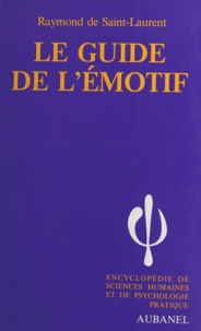 Raymond de Saint-Laurent - Le guide de l'émotif - Les caractères : nerveux, sentimentaux, colériques, passionnés. Leur hygiène psychique.