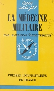 Raymond Debenedetti et Paul Angoulvent - La médecine militaire.