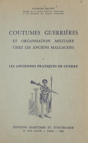 Coutumes guerrières et organisation militaire chez les anciens Malgaches (1) Les anciennes pratiques de guerre