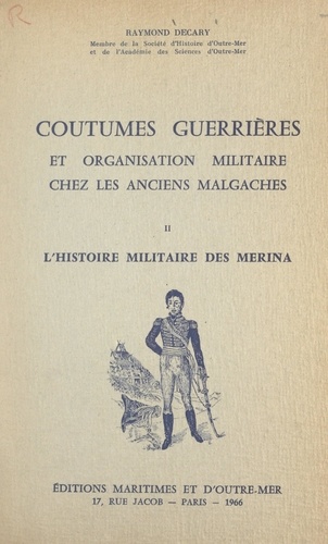Coutumes guerrières et organisation militaire chez les anciens Malgaches (2). L'histoire militaire des Merina