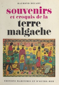 Raymond Décary - Souvenirs et croquis de la terre malgache.