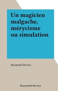 Raymond Décary - Un magicien malgache, mérycisme ou simulation.